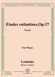 Lemoine-Études enfantines(Etudes) ,Op.37, No.43,for Piano