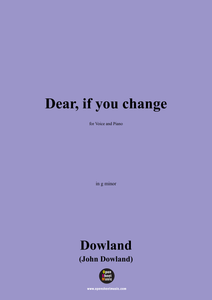 J. Dowland-Dear,if you change