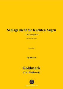 C. Goldmark-Schlage nicht die feuchten Augen,Op.18 No.6