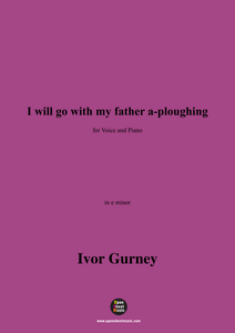 Gurney-I will go with my father a-ploughing