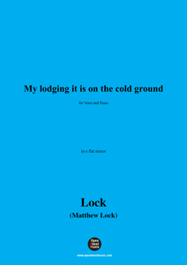 M. Locke-My lodging it is on the cold ground