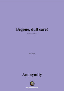 Anonymous-Begone,dull care!