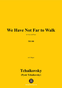 Tchaikovsky-We Have Not Far to Walk