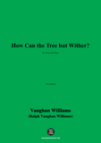 Vaughan Williams-How Can the Tree but Wither?