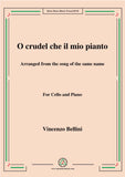 Bellini-O crudel che il mio pianto in,for Cello and Piano