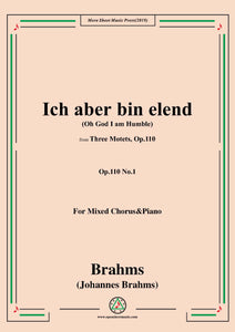 Brahms-Ich aber bin elend-Oh God I am Humble,Op.110 No.1,from 'Three Motets,Op.110',for Mixed Chorus&Piano