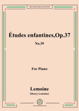 Lemoine-Études enfantines(Etudes) ,Op.37, No.39,for Piano