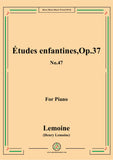 Lemoine-Études enfantines(Etudes) ,Op.37, No.47,for Piano