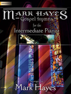 Mark Hayes: Gospel Hymns for the Intermediate Pianist